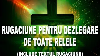 Rugaciune pentru dezlegare de toate relele (include textul rugaciunii)