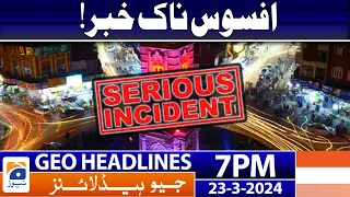 Geo News Headlines 7 PM - Afsoosnak Khabar | 23 March 2024