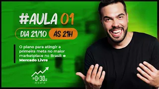 Aula 1 - O PLANO PARA ATINGIR A PRIMEIRA META NO MAIOR MARKETPLACE DO BRASIL: O MERCADO LIVRE