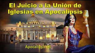 El Juicio a la Unión de Iglesias en Apocalipsis. Apocalipsis 18