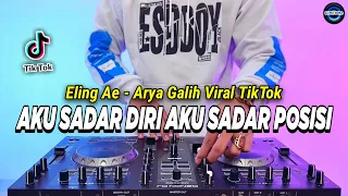 DJ AKU SADAR DIRI AKU SADAR POSISI - ELING AE ARYA GALIH REMIX FULL BASS VIRAL TIKTOK TERBARU 2024