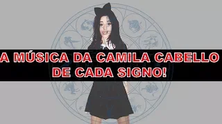 A MÚSICA DA CAMILA CABELLO DE CADA SIGNO!