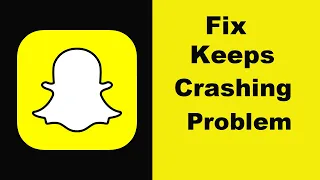 SnapChat App Keeps Crashing Problem Android & Ios - SnapChat App Crash Issue