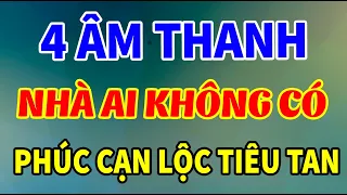 Nhà Ai Không Có 4 Âm Thanh Này Chứng Tỏ PHÚC KHÍ ĐANG CẠN, Liên Lụy Cả Đời Con Cháu | THTL