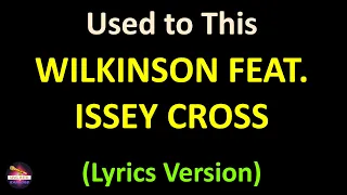 Wilkinson feat. Issey Cross - Used to This (Lyrics version)