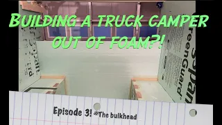 Building a truck camper out of 2" foam! (All roofs need walls) Ep. 3