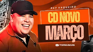 REY VAQUEIRO - CD NOVO MARÇO 2024 | 10 MUSICAS NOVAS | REP ATUALIZADO AO VIVO FORRÓ 100% PRA PAREDÃO