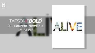 [Official] I’M ALIVE - Laurent Newfield – TAPSONIC BOLD New song