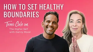 Setting Healthy Boundaries | Terri on The Higher Self Podcast with Danny Morel