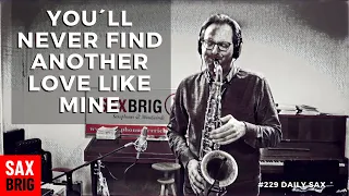 YOU´LL NEVER FIND ANOTHER LOVE LIKE MINE - Michael Bublé Cover on Tenorsax - 229