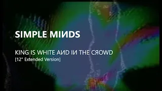 Simple Minds: King Is White and in the Crowd [12'' Extended Version 2023, Unofficial]