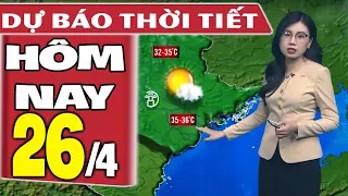 Dự báo thời tiết hôm nay mới nhất ngày 26/4 | Dự báo thời tiết 3 ngày tới