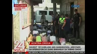 24 Oras: Exclusive: Mahigit 100 katao, nahuli sa isinagawang operasyon sa isang barangay