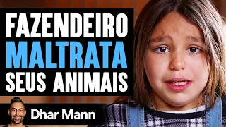 Fazendeiro MALTRATA Seus Animais | Dhar Mann