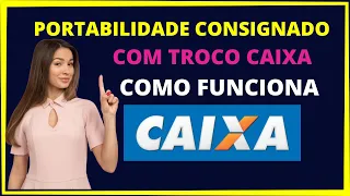 Portabilidade de consignado com troco Caixa Econômica