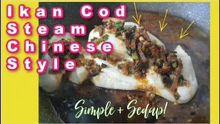 Resepi Ikan Cod Steam Chinese Style - Simple dan Banyak Khasiat!