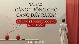 Tại sao càng Trông chờ , bạn lại càng Đẩy điều đó ra ra? Làm sao để nhận được điều mình Mong muốn