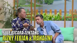 Sule Bicara Tentang Hubungan Rizky Febian dan Mahalini | FYP (07/03/23) Part 3