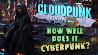 Can Cloudpunk Scratch That Cyberpunk Itch? Full Game Review & Gameplay Analysis