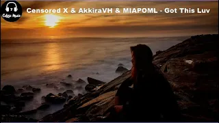 Censored X, Akkira VH & MIAPOML - Got This Luv | Free Copyright