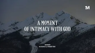 A MOMENT OF INTIMACY WITH GOD - Instrumental  Soaking worship Music + 1Moment