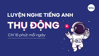 Luyện nghe Tiếng Anh THỤ ĐỘNG - Chỉ 15 phút mỗi ngày - Tăng band IELTS Listening |IELTS VIETOP|