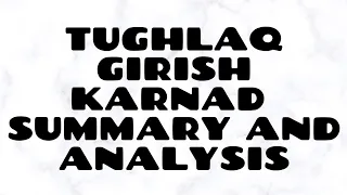Tughlaq by Girish Karnad - Summary, Analysis and important mcqs🕙