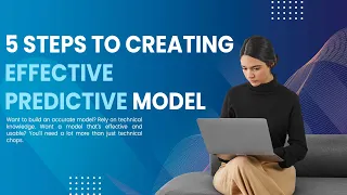 5 Steps to Creating an Effective Predictive Model