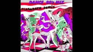 Dance 80's Mix ''Flashback Remix'' 1 (VideoMix by DJ Nocif Mix !)