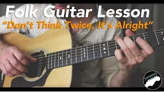 Bob Dylan "Dont think Twice, Its Alright" Folk Fingerstyle Guitar - FULL LESSON