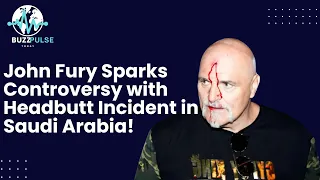 Fight Before the Fight: John Fury Sparks Controversy with Headbutt Incident in Saudi Arabia!