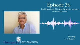 TU36: The Neuroscience Of Psychotherapy - An Interview With Louis Cozolino