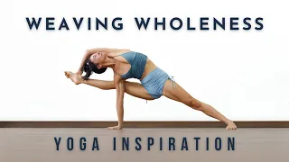 Yoga Inspiration: Weaving Wholeness | Meghan Currie Yoga