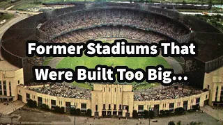 Former Stadiums That Were Built Too Big…