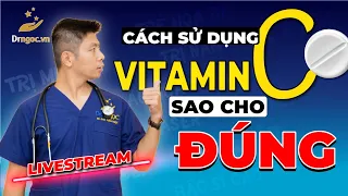 Cách sử dụng Vitamin C sao cho đúng cùng Dr Ngọc