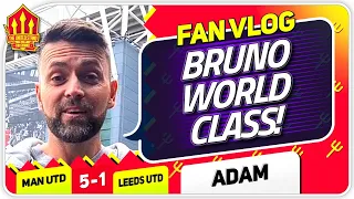 ADAM! BRUNO WAS WORLD CLASS! Man United 5-1 Leeds | FAN VLOG