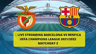 🔴 LIVE STREAMING BARCELONA VS BENFICA - UEFA CHAMPIONS LEAGUE 2021/2022 MATCHDAY 2