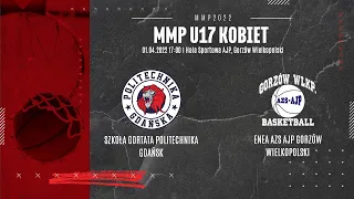 Półfinał MP U17K [Szkoła Gortata Politechnika Gdańsk - Enea AZS AJP Gorzów W.] TRANSMISJA 01.04.2022