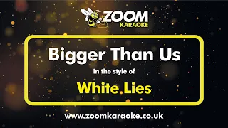 White Lies - Bigger Than Us - Karaoke Version from Zoom Karaoke