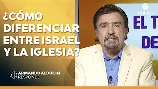 Dr. Armando Alducin - ¿Cómo diferenciar entre Israel y la iglesia? - Enlace TV