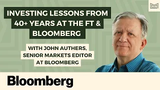 Investing Lessons from 40+ Years at the FT & Bloomberg -  With John Authers, Senior Markets Editor