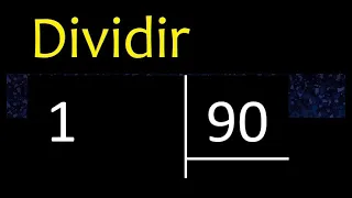 Dividir 1 entre 90 , division inexacta con resultado decimal  . Como se dividen 2 numeros