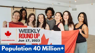 Canada crosses 40 Million | #CanadianImmigration Weekly Round-up