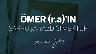 Ömer (r.a)'ın Sarhoşa Yazdığı Mektup | Nureddin Yıldız