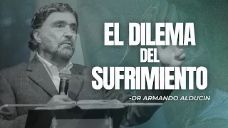 El Dilema Del Sufrimiento | Dr. Armando Alducin