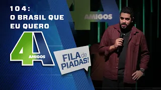 FILA DE PIADAS - O BRASIL QUE EU QUERO - #104