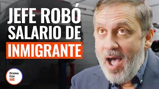 JEFE ROBÓ SALARIO DE INMIGRANTE | @DramatizeMeEspanol