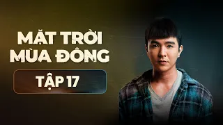 Mặt Trời Mùa Đông - FULL Tập 17 | Phim Tâm Lý Tình Cảm Hành Động Việt Nam Mới Nhất 2023