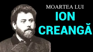 MOARTEA LUI ION CREANGĂ - ( documentar )