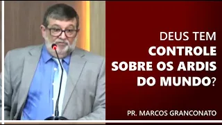 Deus tem controle sobre os ardis do mundo? - Pr. Marcos Granconato